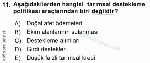 11. soru: Aşağıdakilerden hangisi tarımsal destekleme politikası araçlarından biri değildir? A) Doğal afet ödemeleri B) Ekim al…