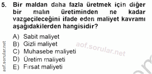5. soru: Bir maldan daha fazla üretmek için diğer bir malın üretiminden ne kadar vazgeçileceğini ifade eden maliyet kavramı aş…