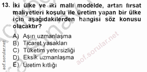 13. soru: İki ülke ve iki mallı modelde, artan firsat maliyetleri koşulu ile üretim yapan bir ülke için aşağıdakilerden hangisi…