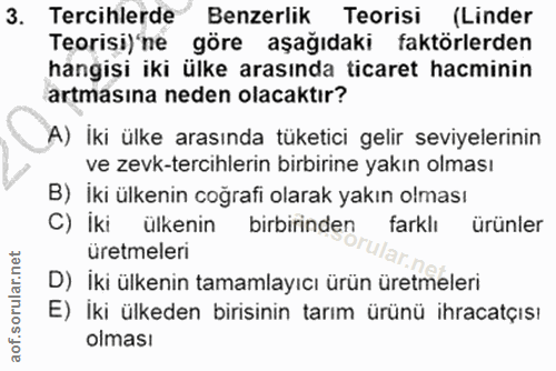 3. soru: Tercihlerde Benzerlik Teorisi (Linder Teorisi) 'ne göre aşağıdaki faktörlerden hangişi iki ülke arasında ticaret hacm…