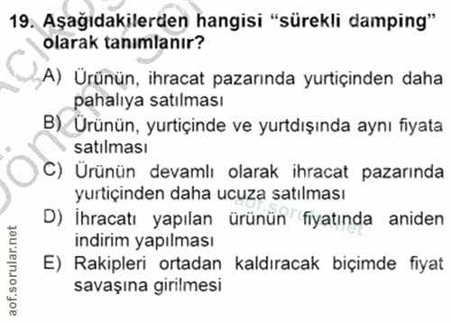 19. soru: Aşağıdakilerden hangisi "sürekli damping" olarak tanımlanır? A) Urünün, ihracat pazarında yurtiçinden daha pahalıya s…