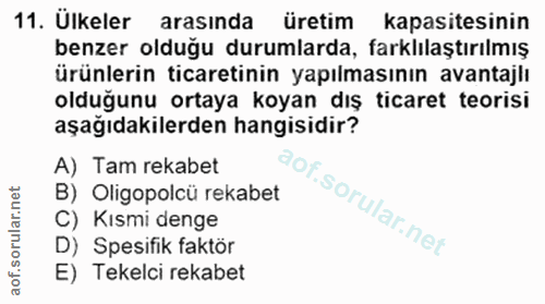 11. soru: Ülkeler arasında üretim kapasitesinin benzer olduğu durumlarda, farklılaştırılmış ürünlerin ticaretinin yapılmasının…