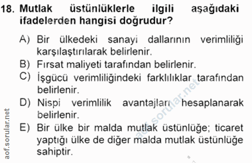 18. soru: Mutlak üstünlüklerle ilgili aşağıdaki ifadelerden hangisi dogrudur? A) Bir ülkedeki sanayi dallarının verimliliği kar…