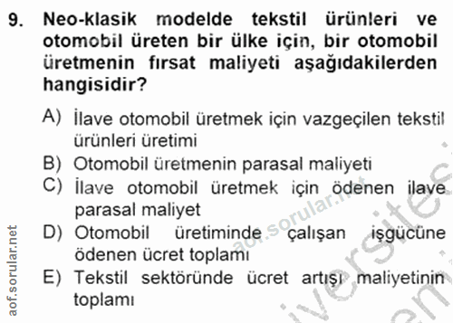 9. soru: Neo-klasik modelde tekstil ürünleri ve otomobil üreten bir ülke için, bir otomobil üretmenin fırsat maliyeti aşağıdak…