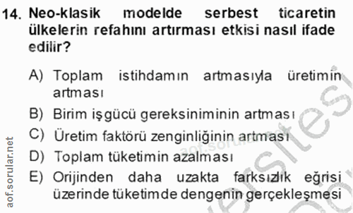 14. soru: Neo-Klasik modelde serbest ticaretin ülkelerin refahını artırması etkisi nasıl ifade edilir? A) Toplam istihdamın art…