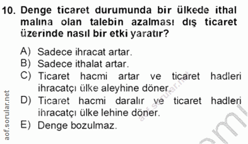 10. soru: Denge ticaret durumunda bir ülkede ithal malına olan talebin azalması dış ticaret üzerinde nasıl bir etki yaratır? A)…