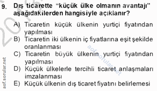 9. soru: Dış ticarette "küçük ülke olmanın avantajı" aşağıdakilerden hangisiyle açıklanır? A) Ticaretin küçük ülkenin yurtiçi…