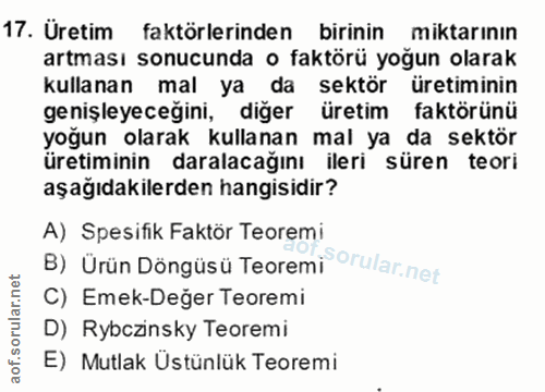 17. soru: Üretim faktörlerinden birinin miktarının artması sonucunda o faktörü yoğun olarak kullanan mal ya da sektör üretimini…