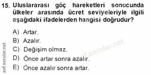 15. soru: Uluslararası göç hareketleri sonucunda ülkeler arasında ücret seviyeleriyle ilgili aşağıdaki ifadelerden hangisi doğr…
