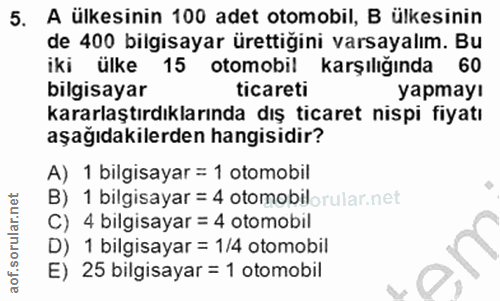 5. soru: A ülkesinin 100 adet otomobil, B ülkesinin de 400 bilgisayar ürettiğini varsayalım. Bu iki ülke 15 otomobil karşılığı…