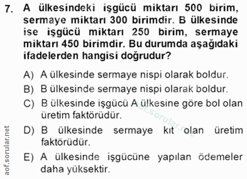 7. soru: A ülkesindeki işgücü miktarı 500 birim, sermaye miktarı 300 birimdir. B ülkesinde ise işgücü miktarı 250 birim, serma…