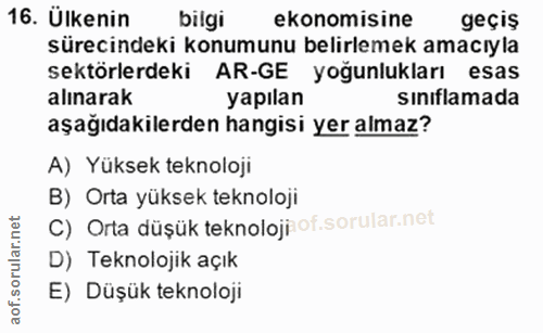 16. soru: Ülkenin bilgi ekonomisine geçiş sürecindeki konumunu belirlemek amacıyla sektörlerdeki AR-GE yoğunlukları esas alınar…