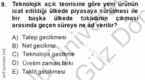 9. soru: Teknolojik açık teorisine göre yeni ürünün icat edildiği ülkede piyasaya sürülmesi ile bir başka ülkede taklidinin çı…