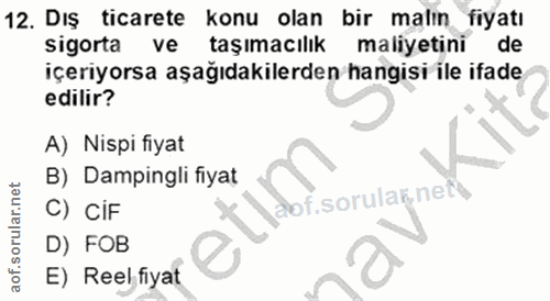 12. soru: Dış ticarete konu olan bir malın fiyatı sigorta ve taşımacılık maliyetini de içeriyorsa aşağıdakilerden hangisi ile i…