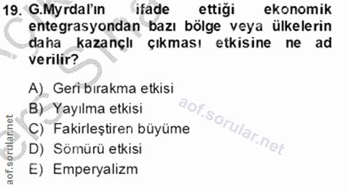 19. soru: G.Myrdal'ın ifade ettiği ekonomik entegrasyondan bazı bölge veya ülkelerin daha kazançlı çıkması etkisine ne ad veril…