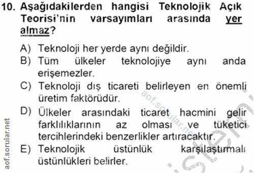 10. soru: Aşağıdakilerden hangisi Teknolojik Açık Teorisi'nin varsayımları arasında yer almaz? A) Teknoloji her yerde aynı deği…