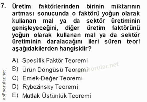 7. soru: Üretim faktörlerinden birinin miktarının artması sonucunda o faktörü yoğun olarak kullanan mal ya da sektör üretimini…