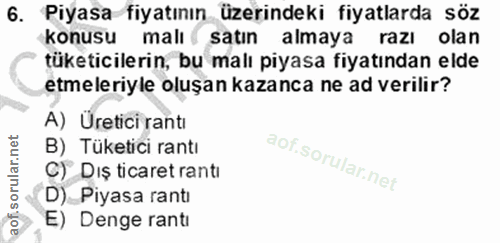 6. soru: Piyasa fiyatının üzerindeki fiyatlarda söz konusu malı satın almaya razı olan tüketicilerin, bu malı piyasa fiyatında…