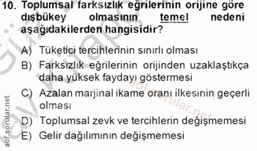 10. soru: Toplumsal farksızlık egrilerinin orijine göre dış bükey olmasının temel nedeni aşağıdakilerden hangisidir? A) Tüketic…
