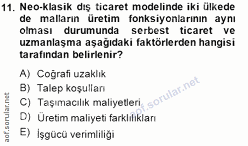 11. soru: Neo-klasik dış ticaret modelinde iki ülkede de malların üretim fonksiyonlarının aynı olması durumunda serbest ticaret…