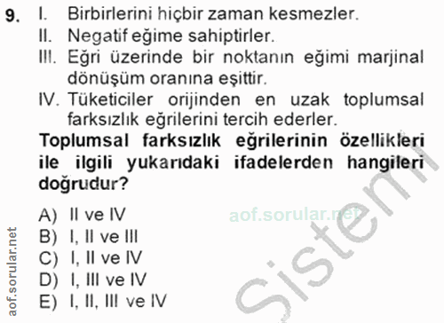 9. soru: L. Birbirlerini hiçbir zaman kesmezler. II. Negatif eğime sahiptirler. IlI. Eğri üzerinde bir noktanın eğimi marjinal…