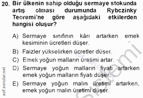 20. soru: Bir ülkenin sahip olduğu sermaye stokunda artış olması durumunda Rybczinky Teoremi'ne göre aşağıdaki etkilerden hangi…