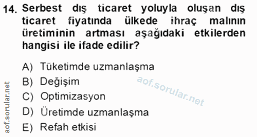 14. soru: Serbest dış ticaret yoluyla oluşan dış ticaret fiyatında ülkede ihraç malının üretiminin artması aşağıdaki etkilerden…