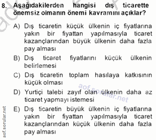 8. soru: Aşağıdakilerden hangisi dış ticarette önemsiz olmanın önemi kavramını açıklar? A) Dış ticaretin küçük ülkenin iç fiya…