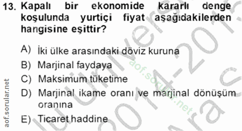 13. soru: Kapalı bir ekonomide kararlı denge koşulunda yurtiçi fiyat aşağıdakilerden hangisine eşittir? A) İki ülke arasındaki…
