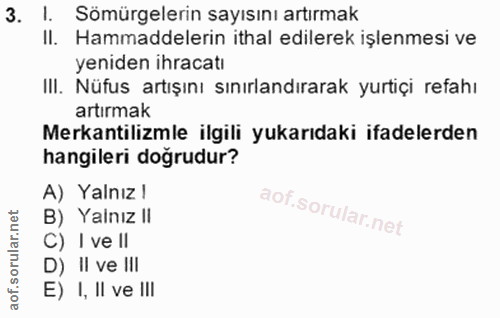 3. soru: Sömürgelerin sayısını artırmak II. Hammaddelerin ithal edilerek işlenmesi ve yeniden ihracatı III. Nüfus artışını sın…