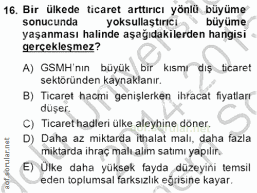 16. soru: Bir ülkede ticaret arttırıcı yönlü büyüme sonucunda yoksullaştırıcı büyüme yaşanması halinde aşağıdakilerden hangisi…