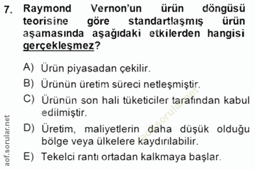 7. soru: Raymond Vernon'un ürün döngüsü teorisine göre standartlaşmış ürün aşamasında aşağıdaki etkilerden hangisi gerçekleşme…