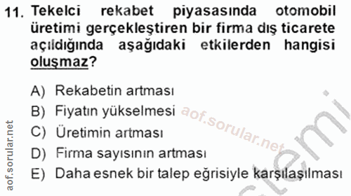 11. soru: Tekelci rekabet piyasasında otomobil üretimi gerçekleştiren bir firma dış ticarete açıldığında aşağıdaki etkilerden h…