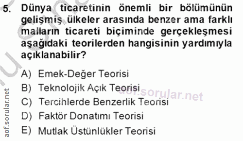 5. soru: Dünya ticaretinin önemli bir bölümünün gelişmiş ülkeler arasında benzer ama farklı malların ticareti biçiminde gerçek…