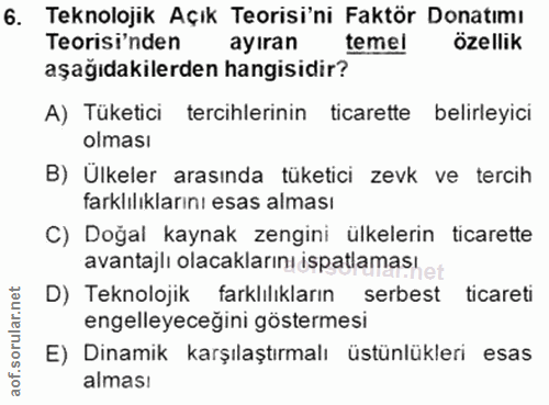 6. soru: Teknolojik Açık Teorisi'ni Faktör Donatımı Teorisi'nden ayıran temel özellik aşağıdakilerden hangisidir? A) Tüketici…