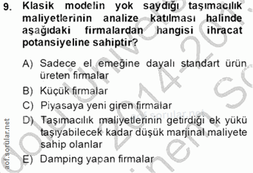 9. soru: Klasik modelin yok saydığı taşımacılık maliyetlerinin analize katılması halinde aşağıdaki firmalardan hangisi ihracat…
