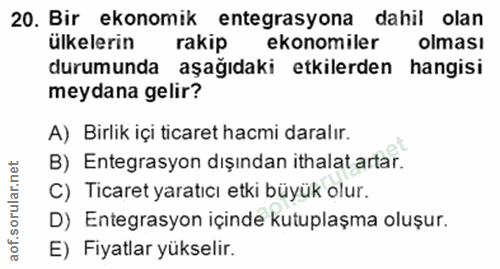 20. soru: Bir ekonomik entegrasyona dahil olan ülkelerin rakip ekonomiler olması durumunda aşağıdaki etkilerden hangisi meydana…