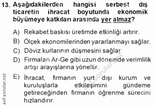 13. soru: Aşağıdakilerden hangisi serbest dış ticaretin ihracat boyutunda ekonomik büyümeye katkıları arasında yer almaz? A) Re…