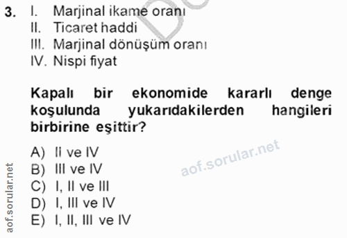 3. soru: I. Marjinal ikame orani II. Ticaret haddi III. Marjinal dönüşüm oranı IV. Nispi fiyat Kapalı bir ekonomide kararlı de…