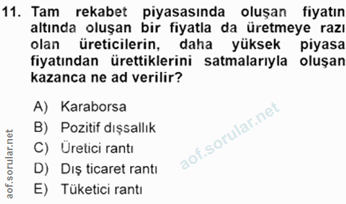 11. soru: Tam rekabet piyasasında oluşan • fiyatın altında oluşan bir fiyatla da üretmeye razı olan üreticilerin, daha yüksek p…