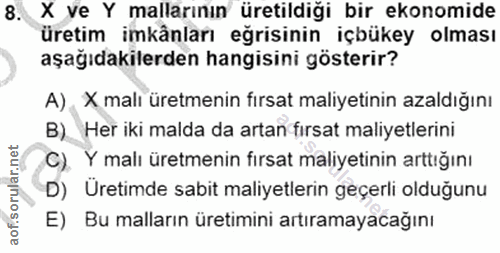 8. soru: X ve Y mallarının üretildiği bir ekonomide üretim imkânları eğrisinin içbükey olması aşağıdakilerden hangisini göster…