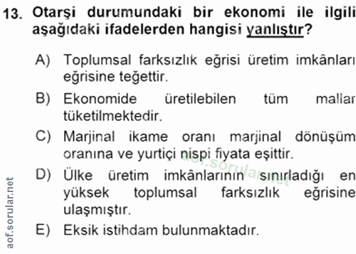 13. soru: Otarşi durumundaki bir ekonomi ile ilgili aşağıdaki ifadelerden hangisi yanlıştır? A) Toplumsal farksızlık eğrisi üre…