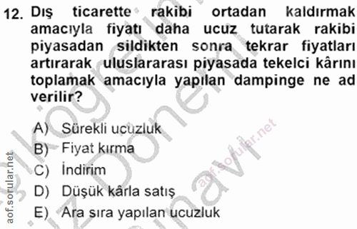 12. soru: Dış ticarette rakibi ortadan kaldırmak amacıyla fiyatı daha ucuz tutarak rakibi piyasadan sildikten sonra tekrar fiya…