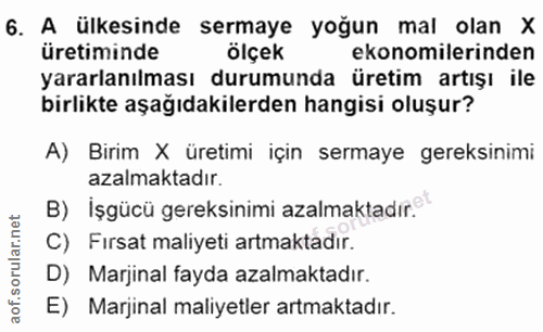 6. soru: A ülkesinde sermaye yoğun mal olan X üretiminde ölçek ekonomilerinden yararlanılması durumunda üretim artışı ile birl…