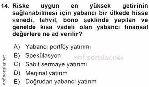14. soru: Riske uygun en yüksek getirinin sağlanabilmesi için yabancı bir ülkede hisse senedi, tahvil, bono şeklinde yapılan ve…