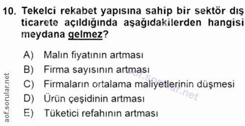 10. soru: Tekelci rekabet yapısına sahip bir sektör dış ticarete açıldığında aşağıdakilerden hangisi meydana gelmez? A) Malın f…