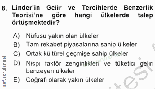 8. soru: Linder'in Gelir ve Tercihlerde Benzerlik Teorisi'ne göre hangi ülkelerde talep örtüşmektedir? A) Nüfusu yakın olan ül…