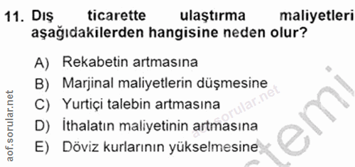11. soru: DIŞ ticarette ulaştırma maliyetleri aşağıdakilerden hangisine neden olur? A) Rekabetin artmasına B) Marjinal maliyetl…