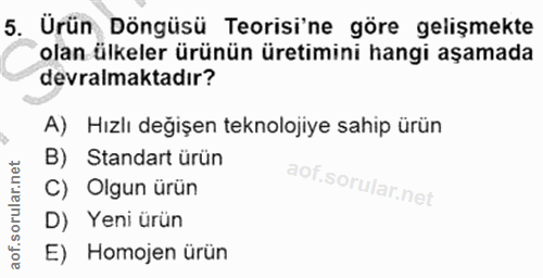 5. soru: Ürün Döngüsü Teorisi'ne göre gelişmekte olan ülkeler ürünün üretimini hangi aşamada devralmaktadır? A) Hızlı değişen…