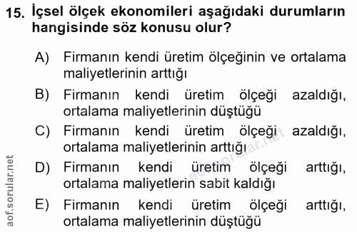 15. soru: İçsel ölçek ekonomileri aşağıdaki durumların hangisinde söz konusu olur? A) Firmanın kendi üretim ölçeğinin ve ortala…